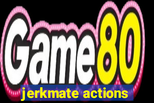 jerkmate actions